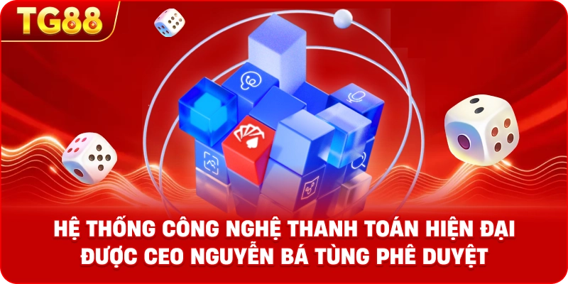 Hệ thống công nghệ thanh toán hiện đại được CEO Nguyễn Bá Tùng phê duyệt.